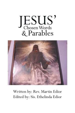 Jesus' Chosen Words & Parables de Rev Martin Edior