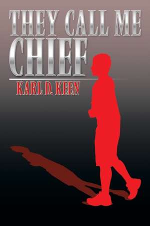 They Call Me Chief de Karl D. Keen