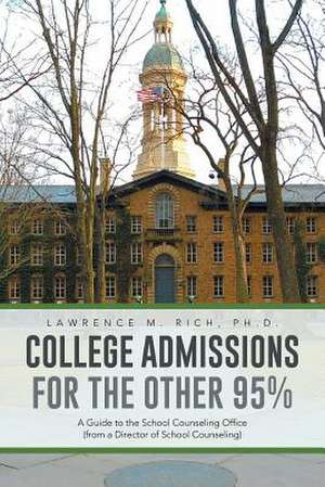 College Admissions for the Other 95% de Lawrence M. Rich Phd