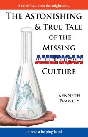 The Astonishing & True Tale of the Missing American Culture de Kenneth Frawley