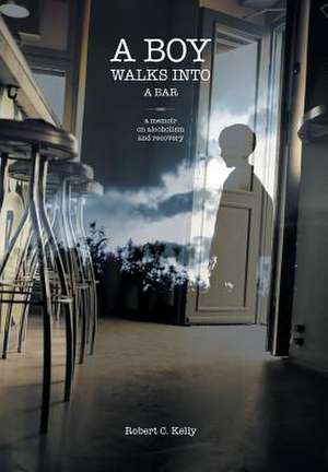 A Boy Walks Into a Bar de Robert C. Kelly