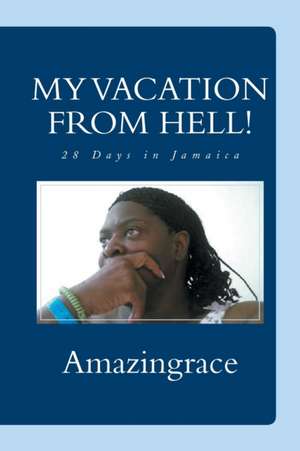 MY VACATION FROM HELL! de Amazingrace