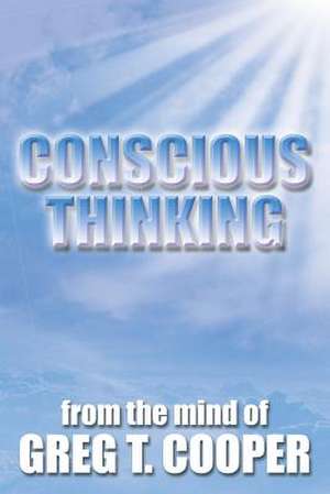 Conscious Thinking de Greg T. Cooper