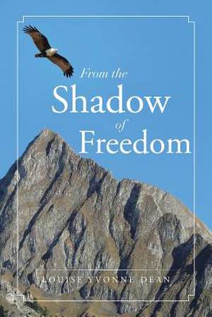 From the Shadow of Freedom de Louise Yvonne Dean