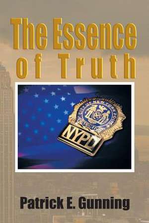 The Essence of Truth de Patrick E. Gunning