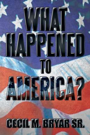 What Happened to America? de Cecil M. Bryar Sr