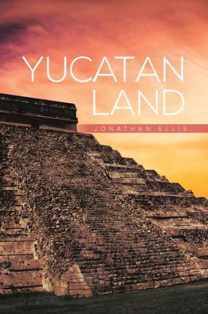 Yucatan Land de Jonathan Ellis