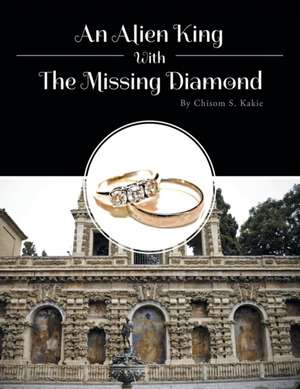 An Alien King with the Missing Diamond de Chisom S. Kakie