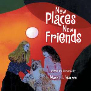 New Places New Friends de Wanda L. Warren