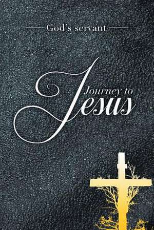 Journey to Jesus de God's Servant