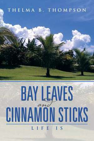 Bay Leaves and Cinnamon Sticks de Thelma B. Thompson