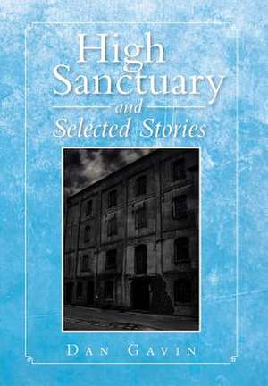 High Sanctuary and Selected Stories de Dan Gavin