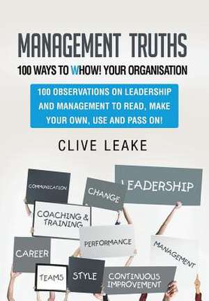 Management Truths - 100 Ways to Whow! Your Organisation de Clive Leake