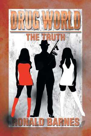 Drug World the Truth de Ronald Barnes