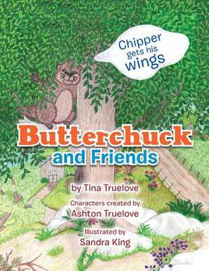 Butterchuck and Friends de Tina Truelove