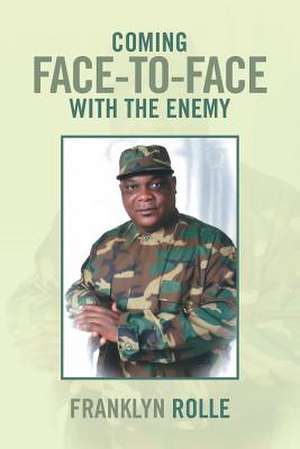 Coming Face-To-Face with the Enemy de Franklyn Rolle