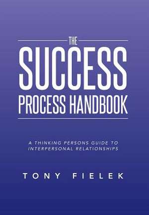 The Success Process Handbook de Tony Fielek