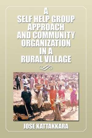 A Self Help Group Approach and Community Organization in a Rural Village de Jose Kattakkara