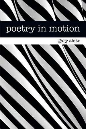 Poetry in Motion de Gary Aleks