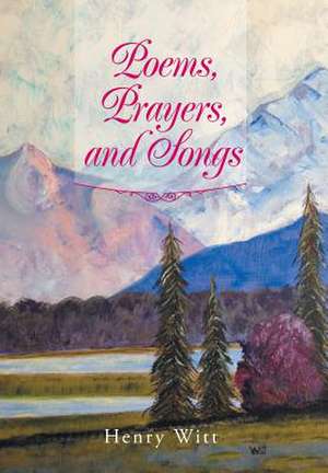 Poems, Prayers, and Songs de Henry Witt