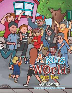 A Kid's World - Part Two de J. B. Ralph