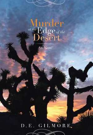 Murder at the Edge of the Desert de D. E. Gilmore