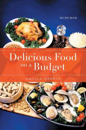 Delicious Food on a Budget de Angela Oranye