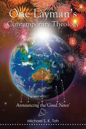 One Layman's Contemporary Theology de Michael S. K. Toh