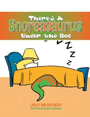 There's a Snoreasaurus Under the Bed de Lynley Van Der Weert