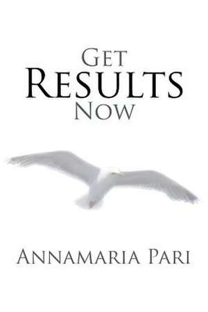 Get Results Now de Annamaria Pari