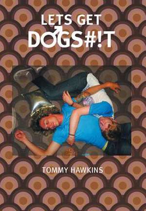 Let's Get Dogs#!t de Tommy Hawkins