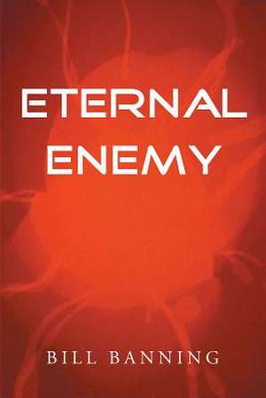 Eternal Enemy de Bill Banning