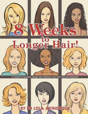 8 Weeks to Longer Hair! de Dr Lola Akingbola