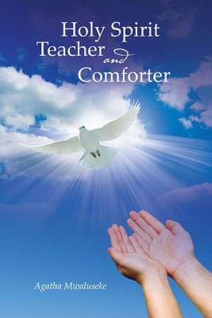 Holy Spirit Teacher and Comforter de Agatha Mwaluseke