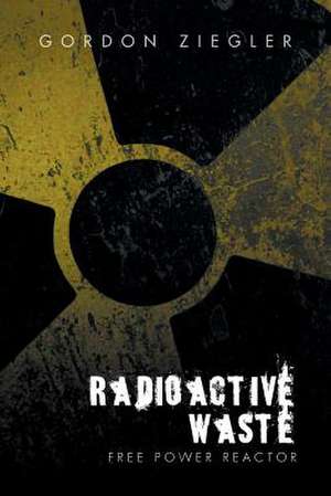 Radioactive Waste - free Power Reactor de Gordon Ziegler