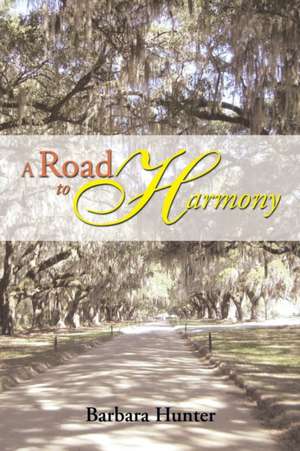 A Road to Harmony de Barbara Hunter