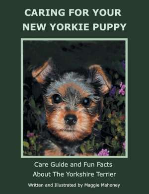 Caring for Your New Yorkie Puppy de Maggie Mahoney