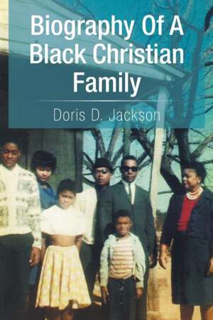 Biography of a Black Christian Family de Doris D. Jackson