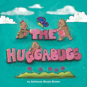 The Huggabugs! de Adrienne Nicole Brown