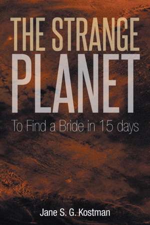 The Strange Planet de Jane S. G. Kostman