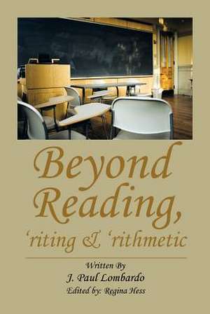 Beyond Reading, 'Riting & 'Rithmetic de J. Paul Lombardo