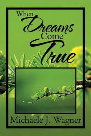 When Dreams Come True de Michaele J. Wagner