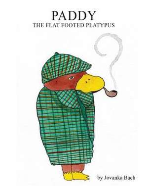 Paddy the Flat Footed Platypus de Jovanka Bach