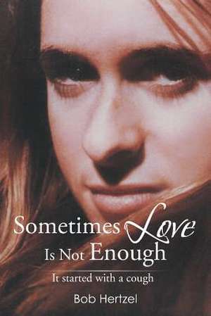 Sometimes Love Is Not Enough de Bob Hertzel