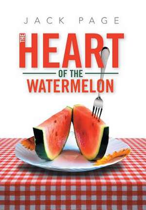 The Heart of the Watermelon de Jack Page