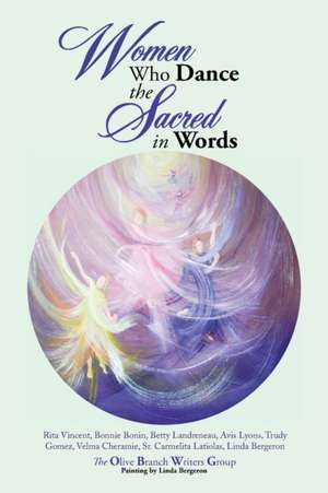 Women Who Dance the Sacred in Words de The Olive Branch Writers Group