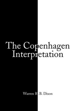 THE COPENHAGEN INTERPRETATION de Warren R. B. Dixon