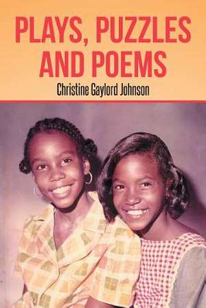 Plays, Puzzles and Poems de Christine Gaylord Johnson