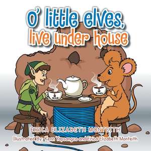 O' Little Elves, Live Under House de Erica Elizabeth