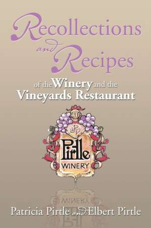 Recollections and Recipes of the Winery and the Vineyards Restaurant de Patricia Pirtle